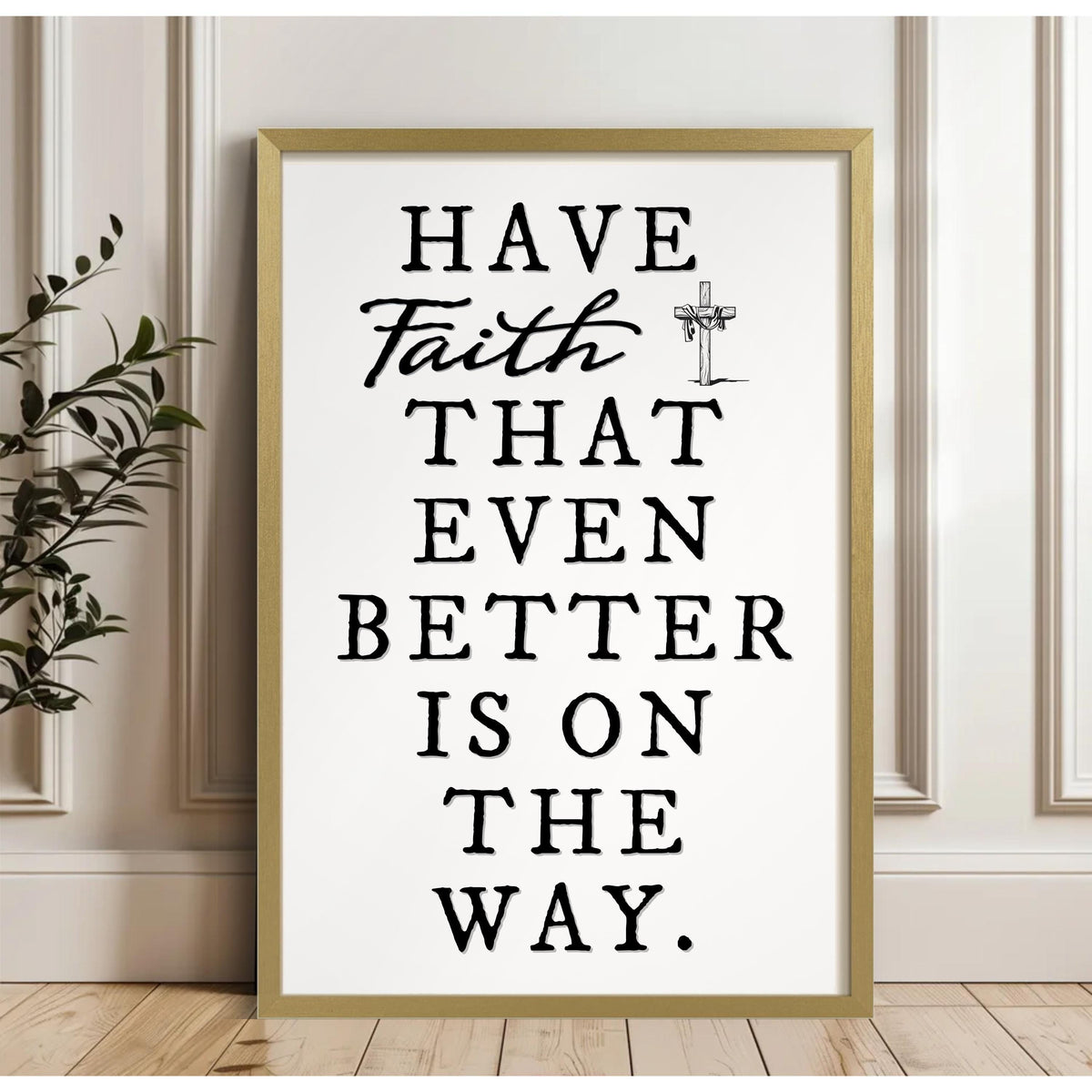 Have Faith That Even Better Is On The Way Faith Sign