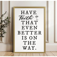Have Faith That Even Better Is On The Way Faith Sign