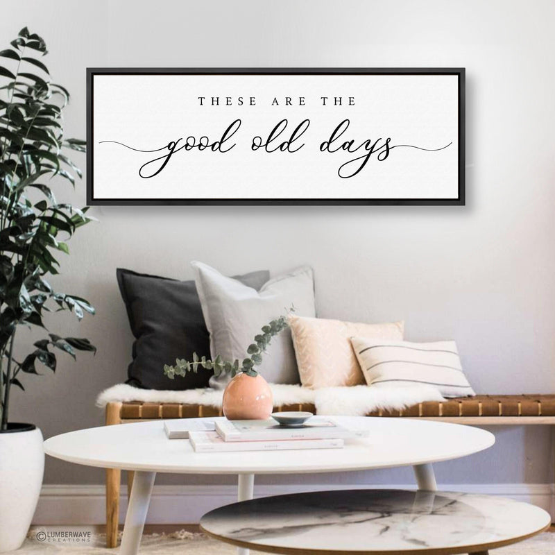 These Are The Good Old Days Sign