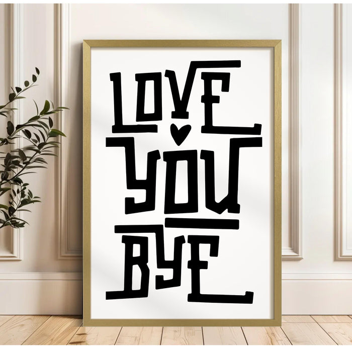 Love You Bye Print