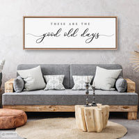 These Are The Good Old Days Sign