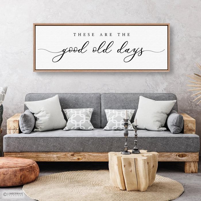 These Are The Good Old Days Sign
