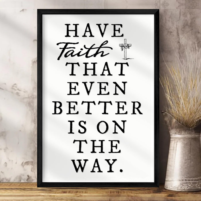 Have Faith That Even Better Is On The Way Faith Sign