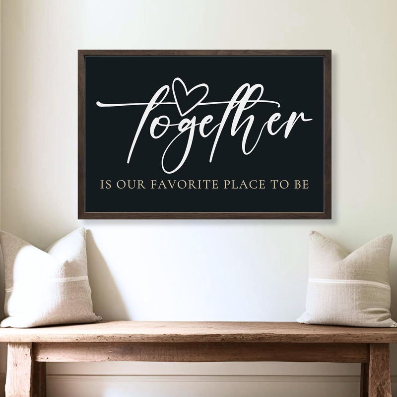 Together Is Our Favorite Place To Be Sign