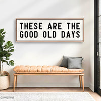 These Are The Good Old Days Sign