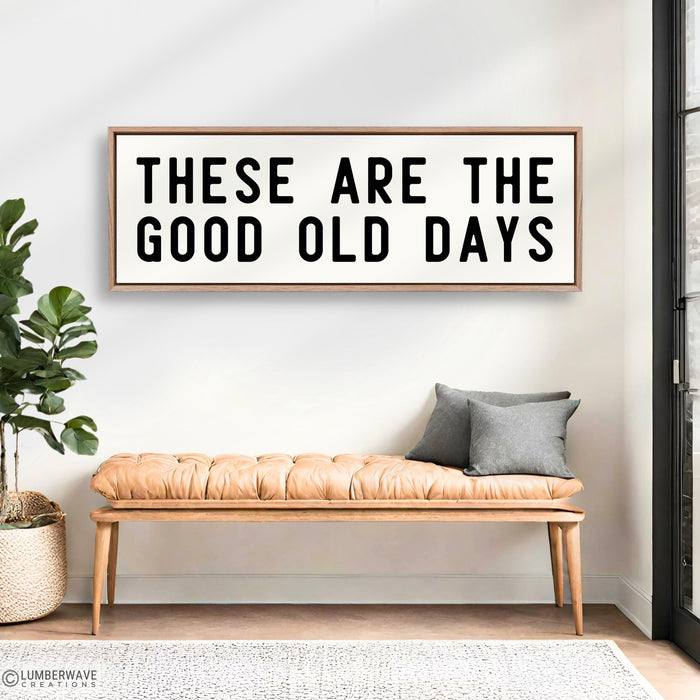 These Are The Good Old Days Sign
