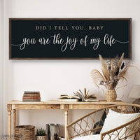 Did I Tell You Baby You Are The Joy of My Life Sign