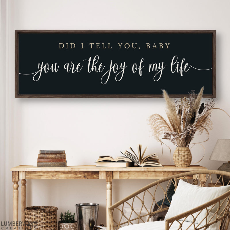 Did I Tell You Baby You Are The Joy of My Life Sign