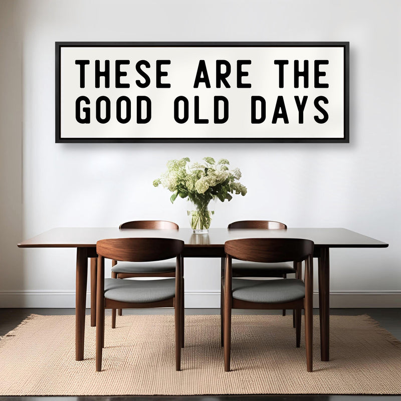 These Are The Good Old Days Sign