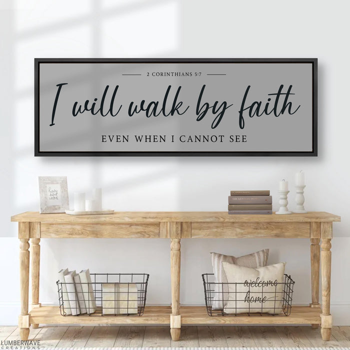 I Will Walk By Faith Even When I Cannot See Sign