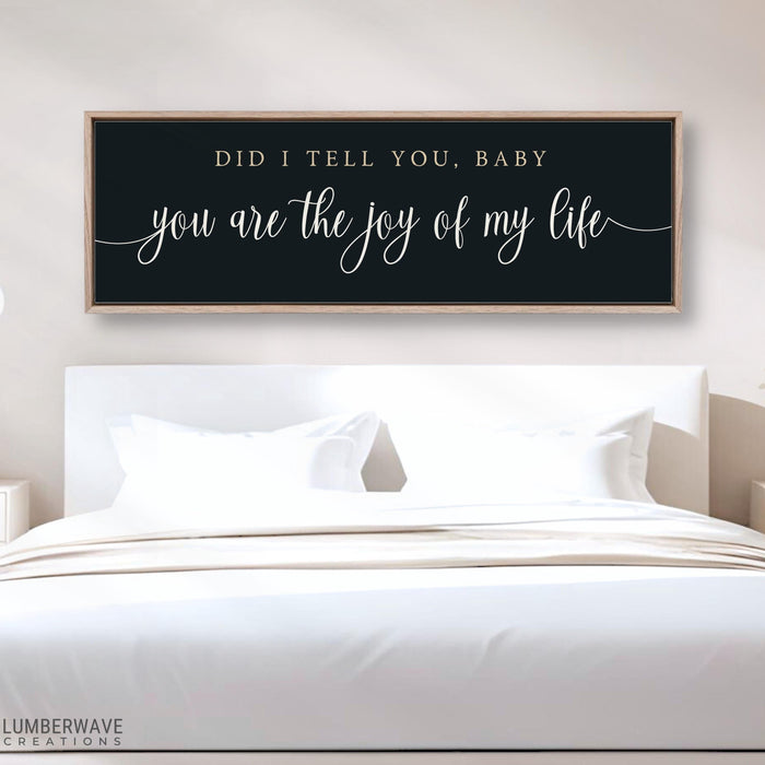 Did I Tell You Baby You Are The Joy of My Life Sign