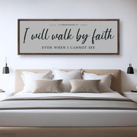 I Will Walk By Faith Even When I Cannot See Sign
