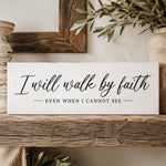 I Will Walk By Faith Even When I Cannot See - Lumberwave Creations