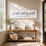 I Will Walk By Faith Even When I Cannot See - Lumberwave Creations