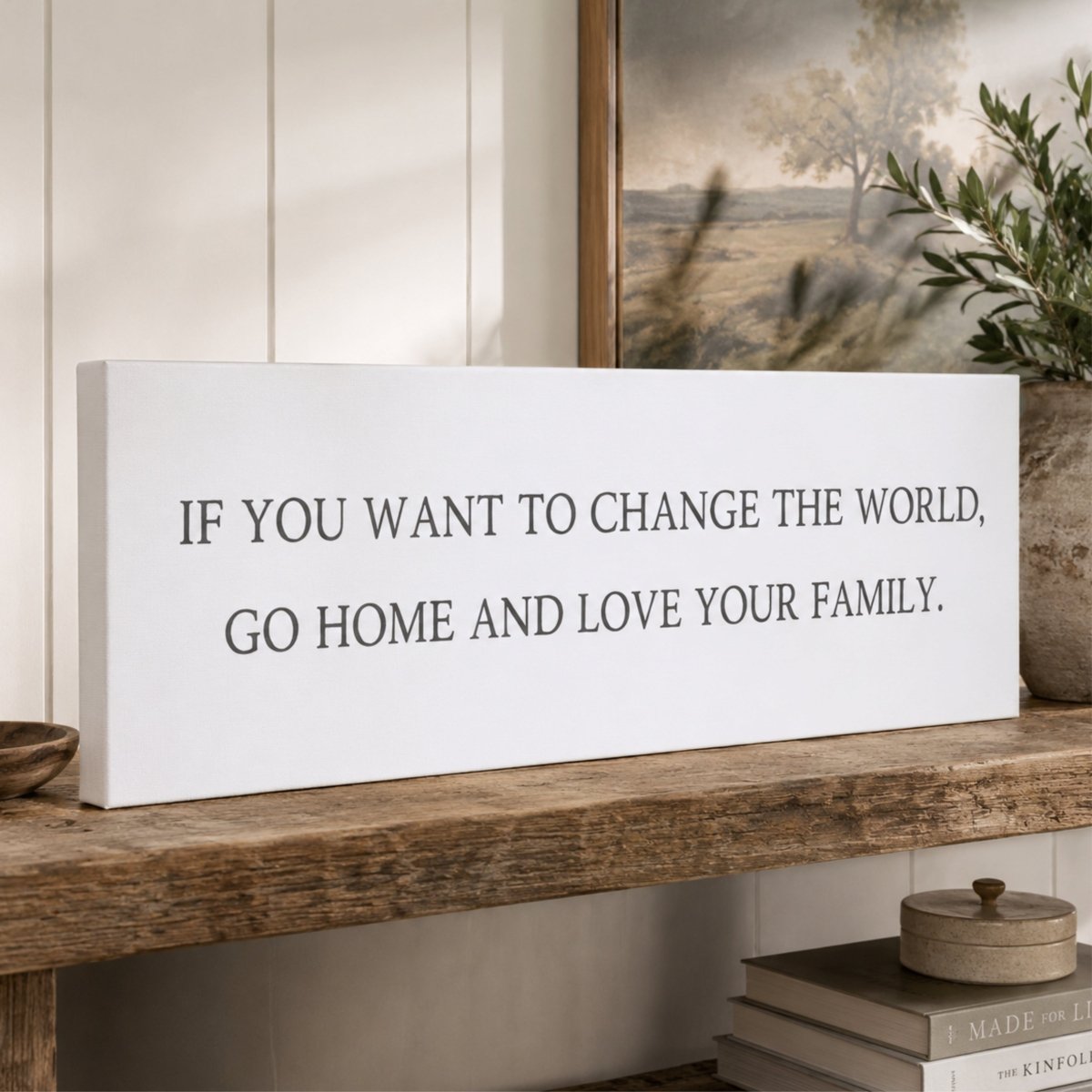 If You Want To Change The World, Go Home And Love Your Family Sign - Lumberwave Creations