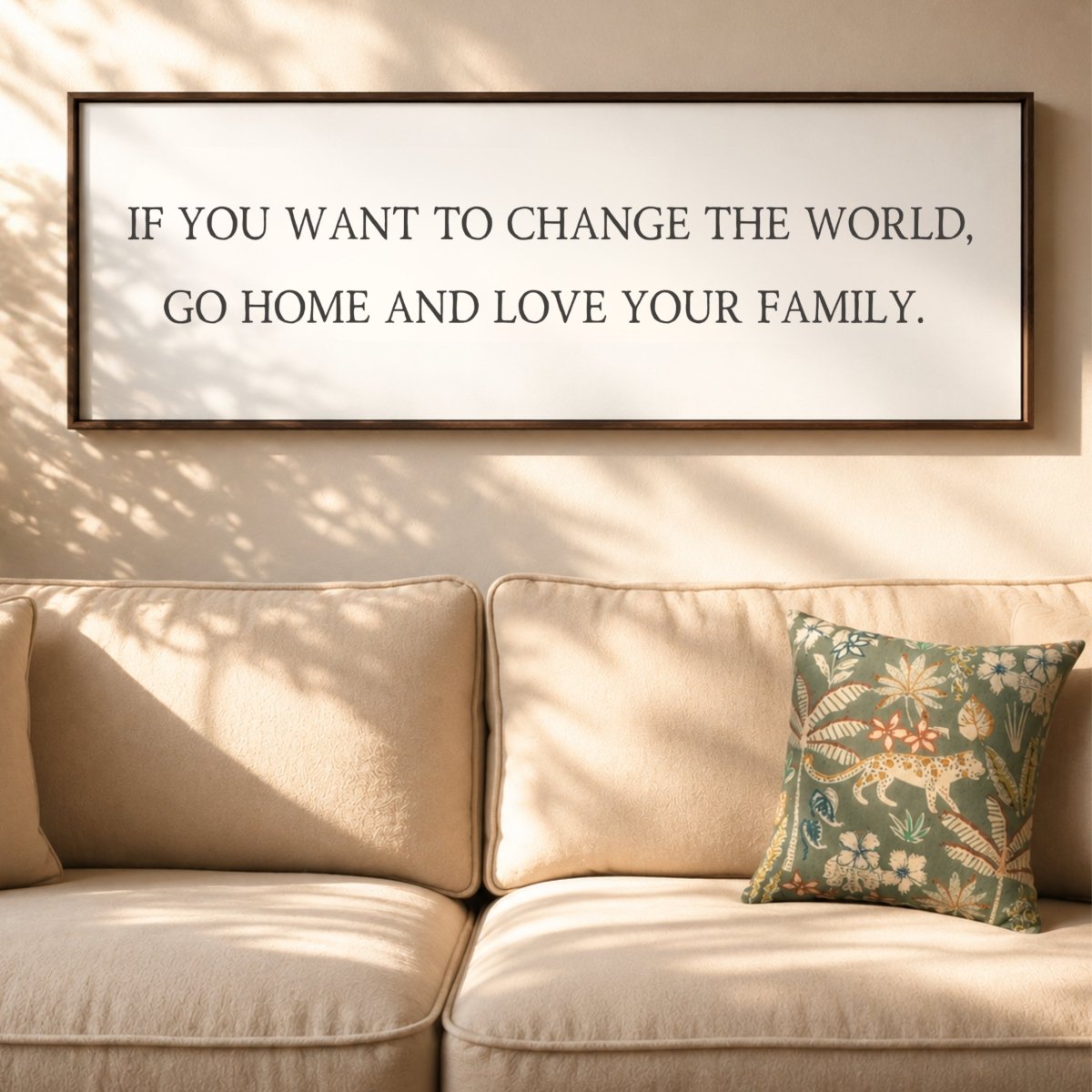 If You Want To Change The World, Go Home And Love Your Family Sign - Lumberwave Creations