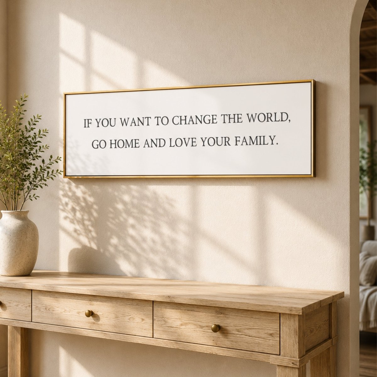 If You Want To Change The World, Go Home And Love Your Family Sign - Lumberwave Creations