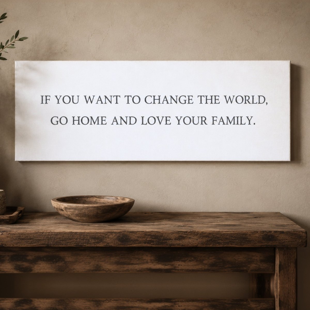 Inspirational Family Quote - Change The World Print | Love Your Family Sign - Lumberwave Creations