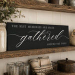 The Best Memories Are Made Gathered Around The Table Sign | Dining Room Wall Decor - Lumberwave Creations