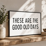 These Are The Good Old Days Sign - Lumberwave Creations