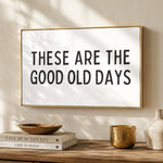 These Are The Good Old Days Sign - Lumberwave Creations